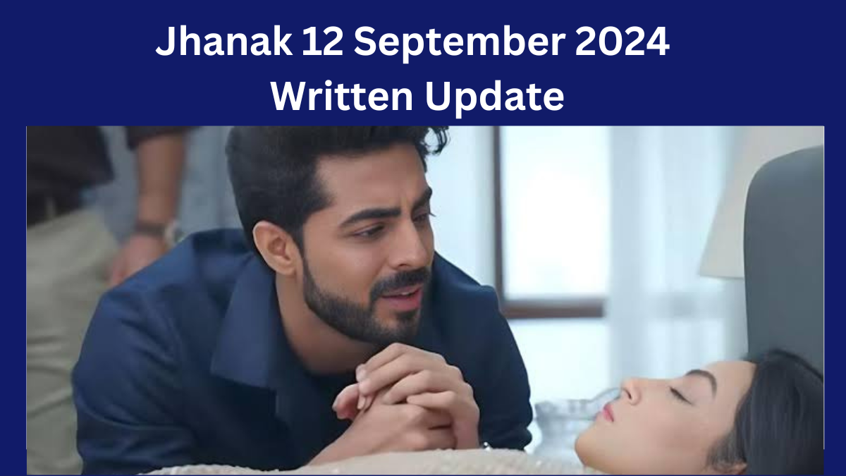 Jhanak 12 September 2024 Written Update