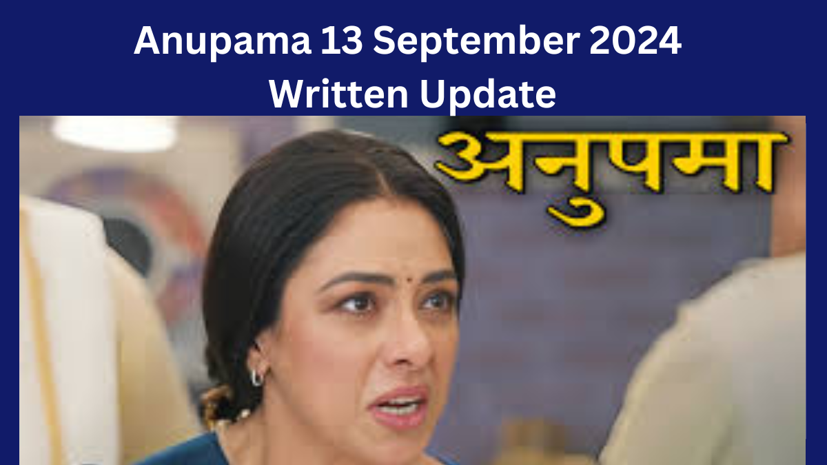 Anupama 13 September 2024 Written Update