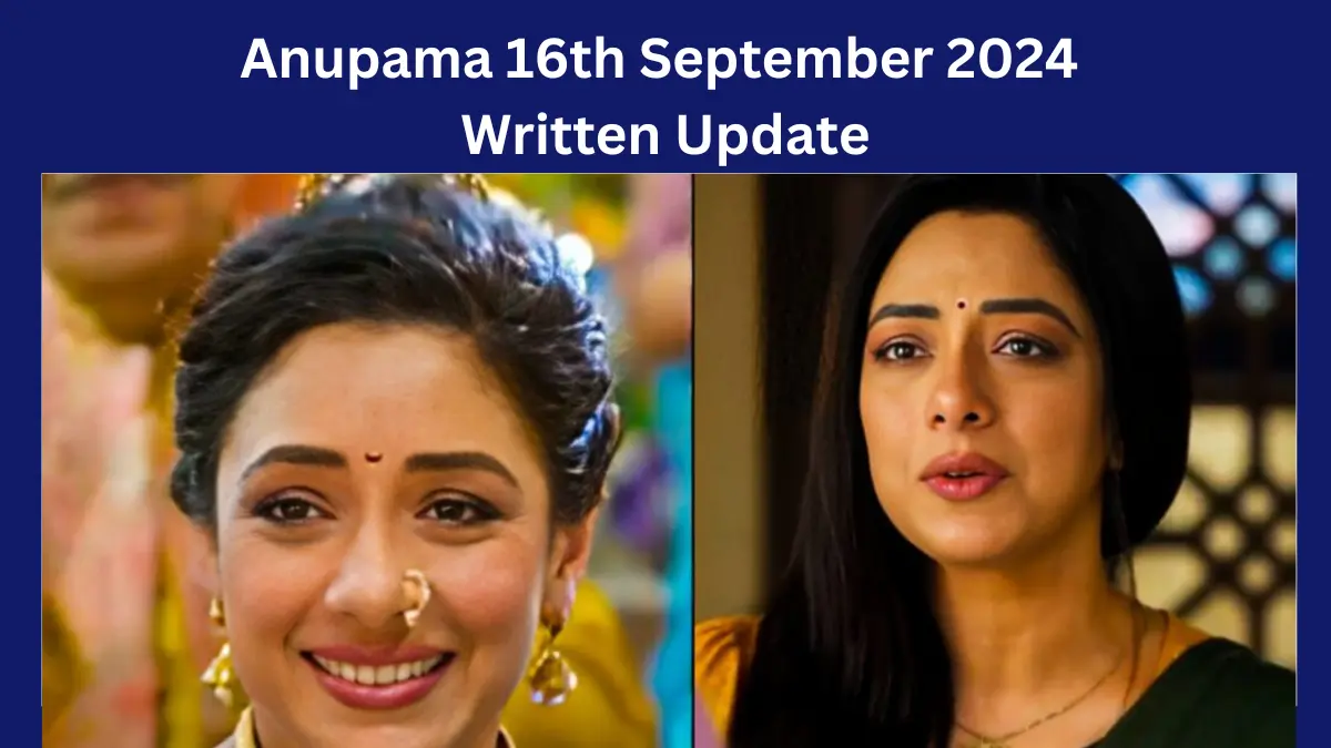 Anupama 16th September 2024 Written Update