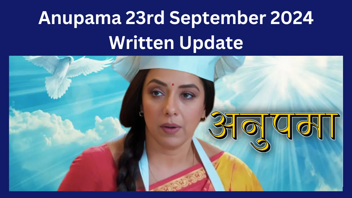 Anupama 23rd September 2024 Written Update