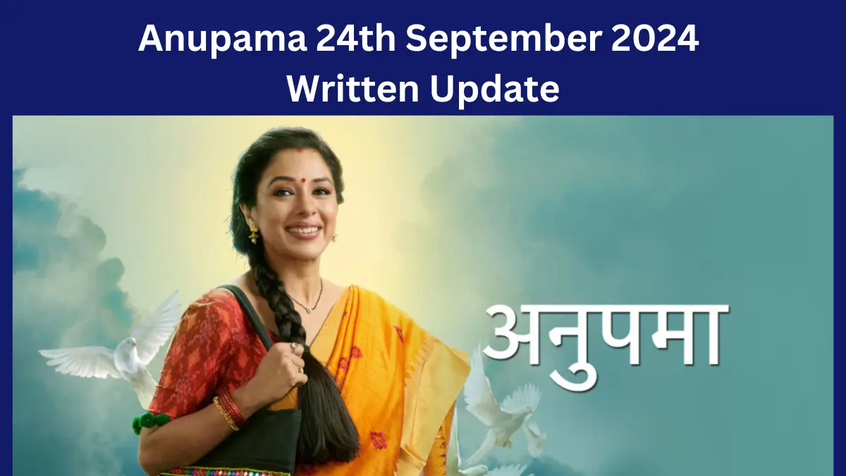 Anupama 24th September 2024 Written Update