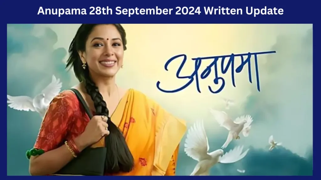 Anupama 28th September 2024 Written Update