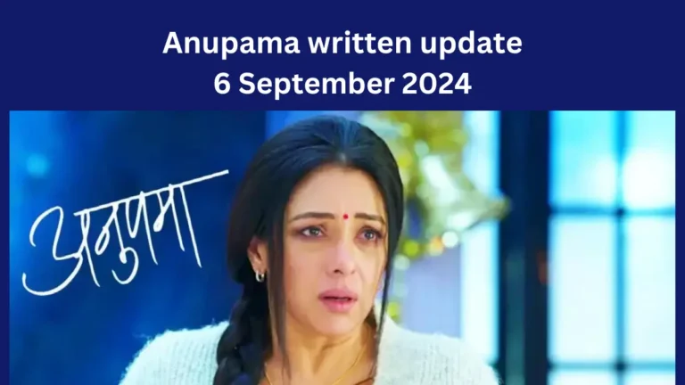 Anupama 6 September 2024 Written Update