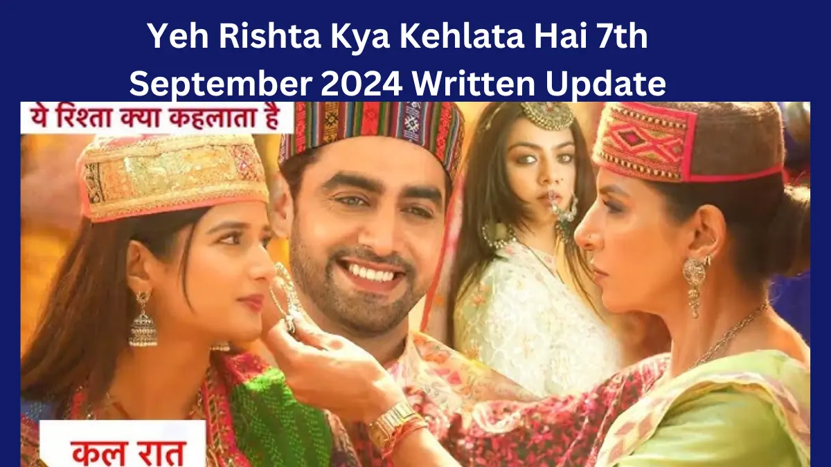 Yeh Rishta Kya Kehlata Hai 7th September 2024 Written Update