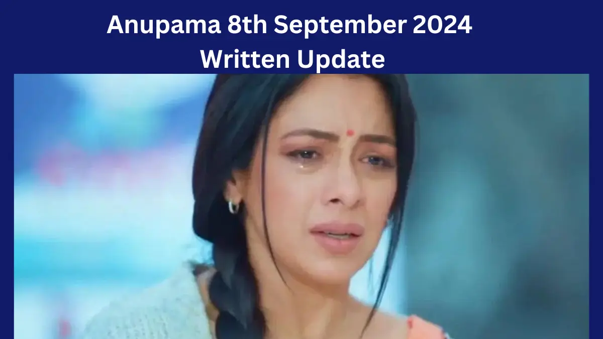 Anupama 8th September 2024 Written Update