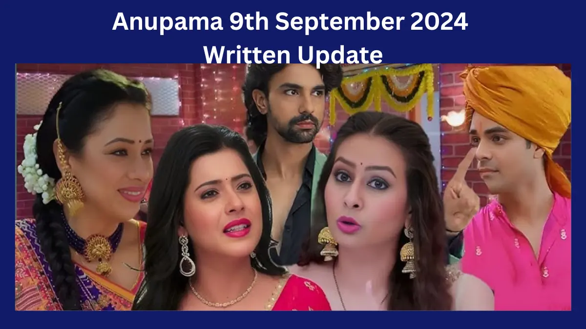 Anupama 9th September 2024 Written Update