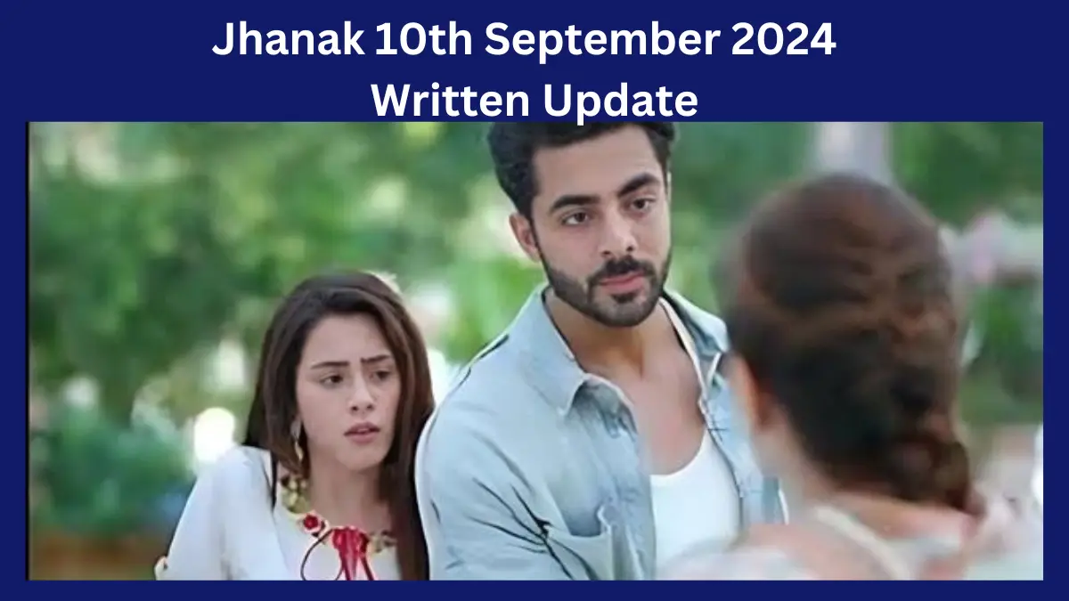 Jhanak 10th September 2024 Written Update