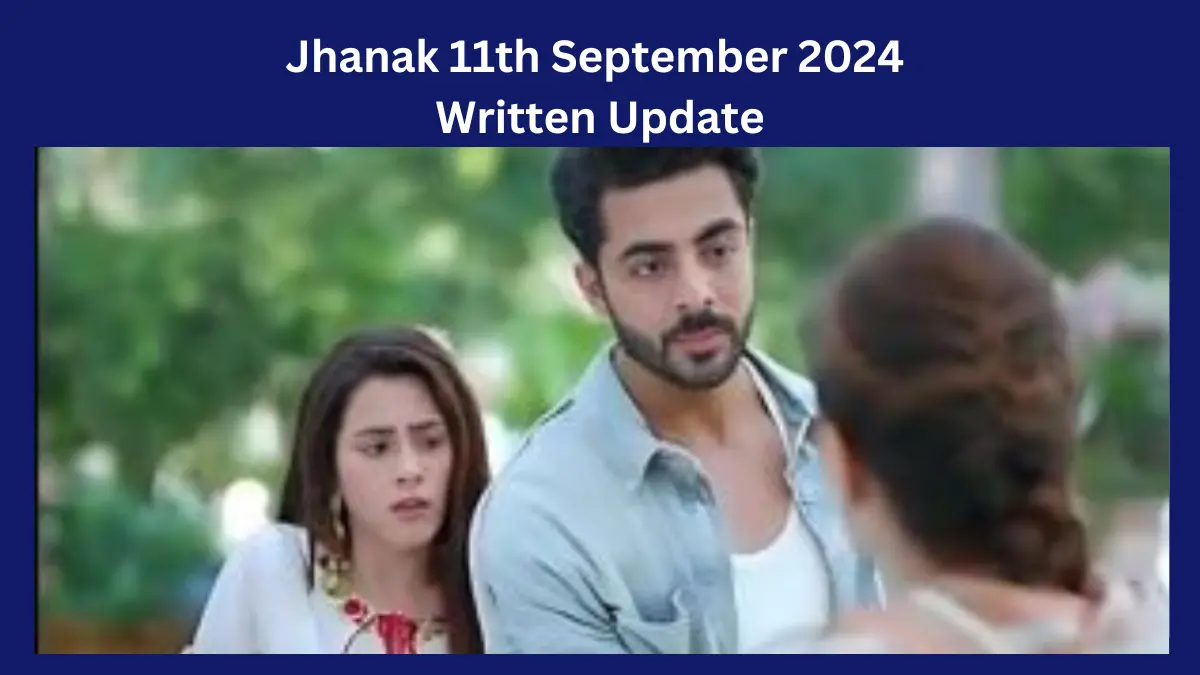 Jhanak 11th September 2024 Written Update