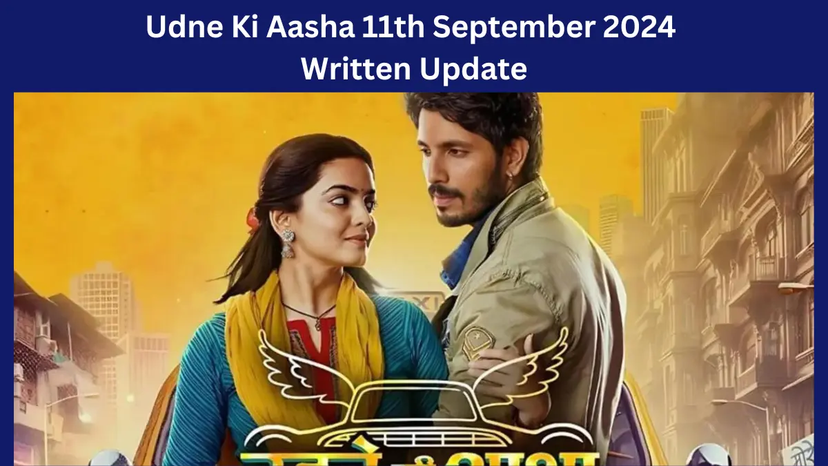 Udne Ki Aasha 11th September 2024 Written Update