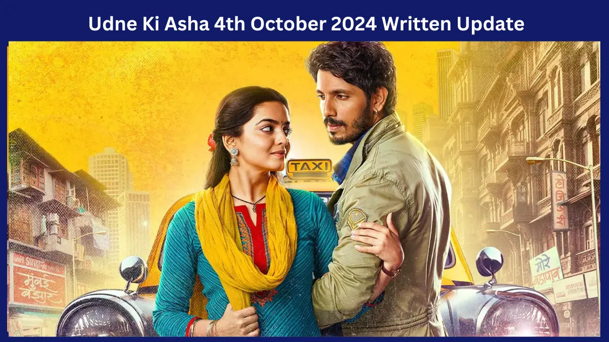 Udne Ki Asha 4th October 2024 Written Update