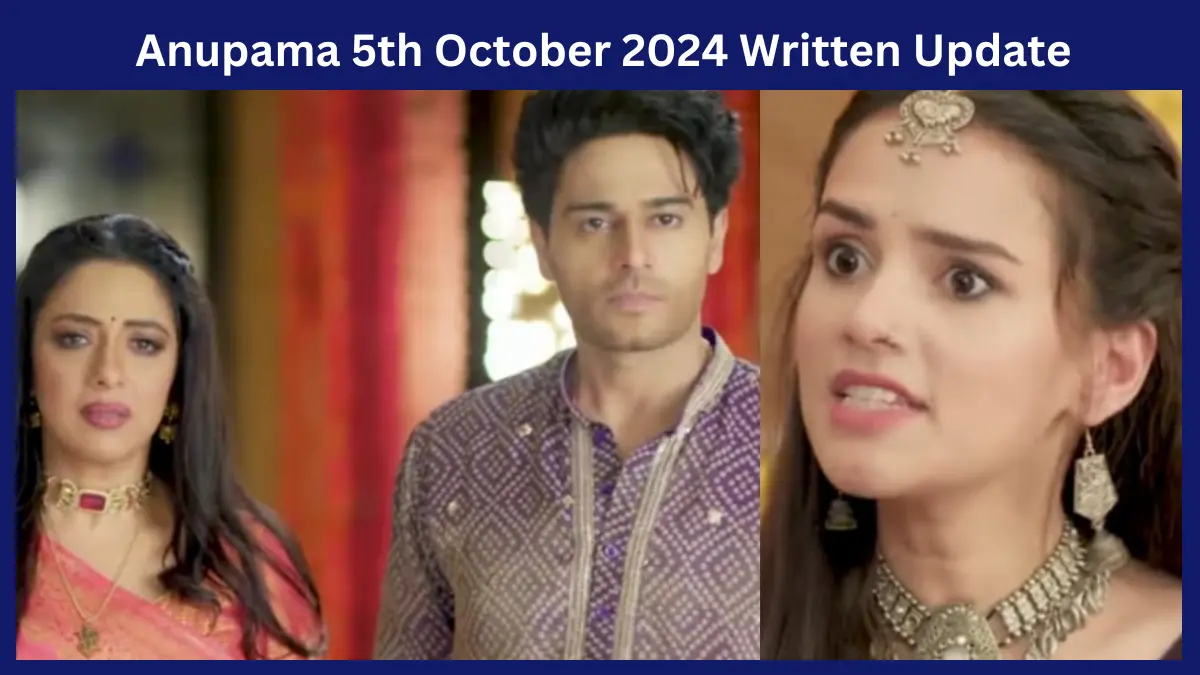 Anupama 5th October 2024 Written Update