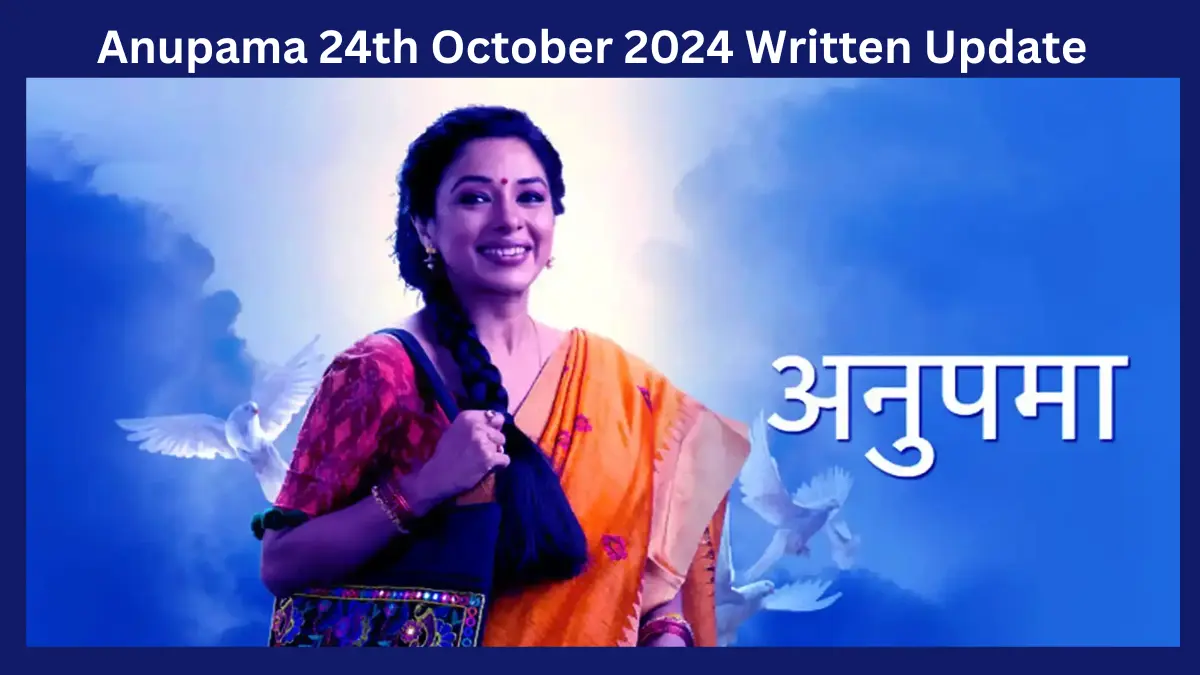 Anupama 24th October 2024 Written Update