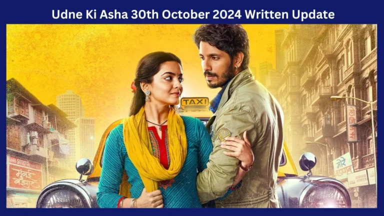 Udne Ki Asha 30th October 2024 Written Update